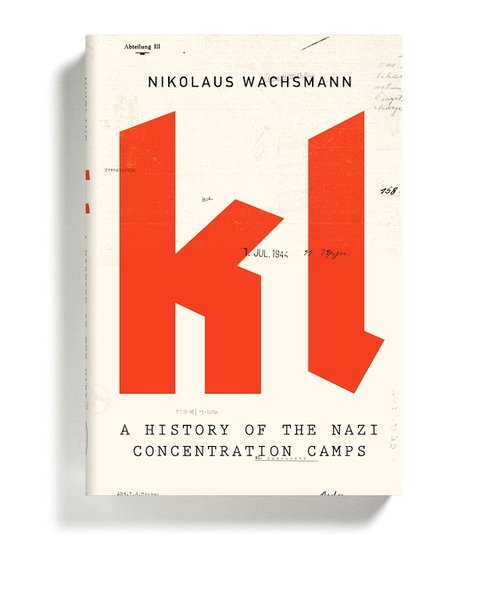 “KL: A History of the Nazi Concentration Camps” by Nikolaus Wachsmann