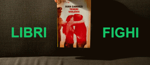 teneri violenti ivan carozzi recensione