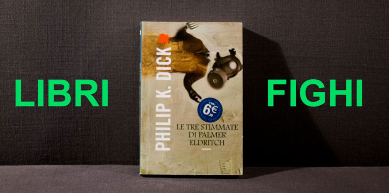 LIBRI FIGHI | Le tre stimmate di Palmer Eldritch, di Philip K. Dick