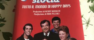 La nostra storia. Tutto il mondo di Happy Days, di Giuseppe Granelli e Emilio Targia